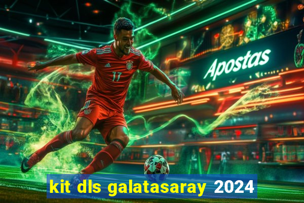 kit dls galatasaray 2024